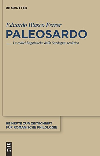 Paleosardo: Le radici linguistiche della Sardegna neolitica (Beihefte zur Zeitschrift für romanische Philologie, 361, Band 361)