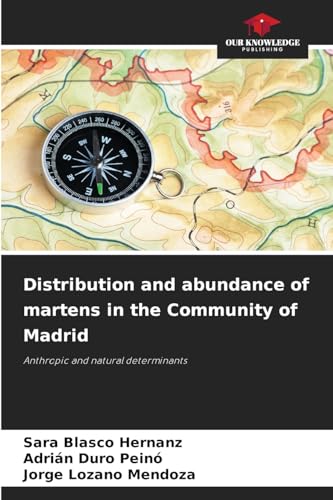 Distribution and abundance of martens in the Community of Madrid: Anthropic and natural determinants von Our Knowledge Publishing