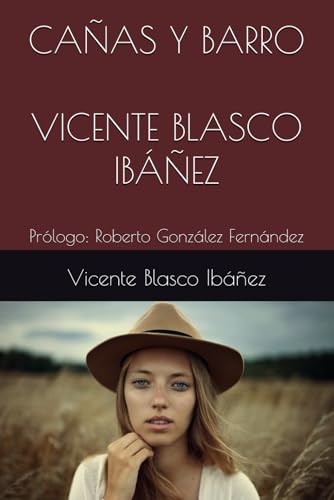 CAÑAS Y BARRO VICENTE BLASCO IBÁÑEZ: Prólogo: Roberto González Fernández CAÑAS Y BARRO VICENTE BLASCO IBÁÑEZ: Prólogo: Roberto González Fernández von Independently published