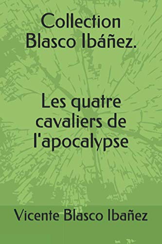 Collection Blasco Ibáñez. Les quatre cavaliers de l'apocalypse Collection Blasco Ibáñez. Les quatre cavaliers de l'apocalypse von Independently published