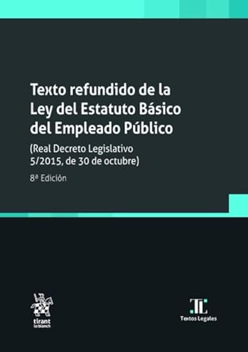 Texto refundido de la Ley del Estatuto Básico del Empleado Público (Real Decreto Legislativo 5/2015, de 30 de octubre) 8ª Edic. (Textos legales, Band 1) von Editorial Tirant lo Blanch