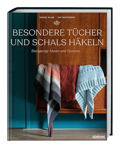 Besondere Tücher und Schals häkeln: Einzigartige Muster und Texturen. Häkelanleitungen und Häkelmuster für Lace, Dreieckstücher und Schals häkeln für Anfänger und Fortgeschrittene von Stiebner