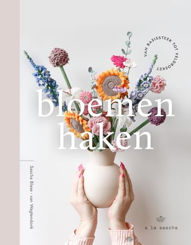 Bloemen haken: van basissteek tot veldboeket (Haken a la Sascha) von Kosmos Uitgevers