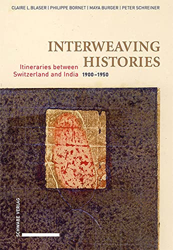 Interweaving Histories: Itineraries between Switzerland and India (1900–1950) von Schwabe Verlagsgruppe AG Schwabe Verlag
