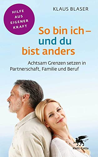 So bin ich – und du bist anders (Fachratgeber Klett-Cotta): Achtsam Grenzen setzen in Partnerschaft, Familie und Beruf (Fachratgeber Klett-Cotta: Hilfe aus eigener Kraft) von Klett-Cotta