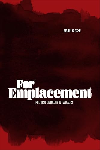 For Emplacement: Political Ontology in Two Acts von Duke University Press