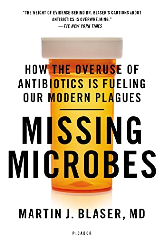 Missing Microbes: How the Overuse of Antibiotics Is Fueling Our Modern Plagues von Picador