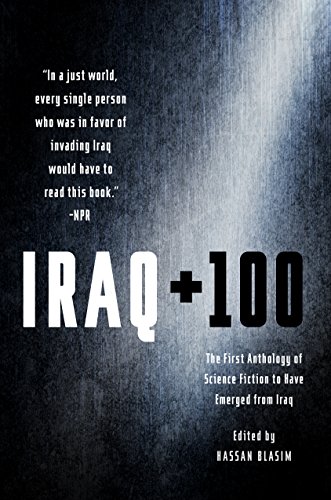 Iraq + 100: The First Anthology of Science Fiction to Have Emerged from Iraq von Tor Books