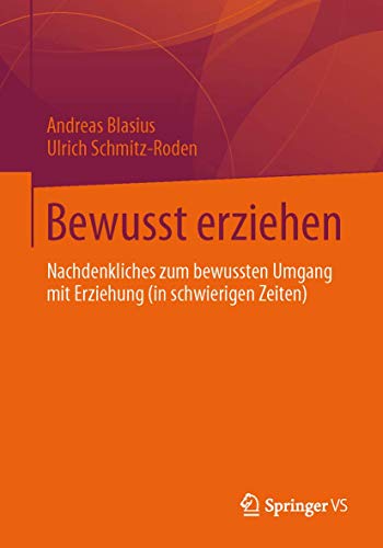 Bewusst erziehen: Nachdenkliches zum bewussten Umgang mit Erziehung (in schwierigen Zeiten)
