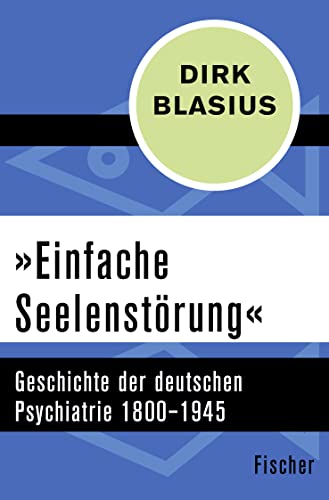»Einfache Seelenstörung«: Geschichte der deutschen Psychiatrie 1800–1945 von FISCHER Taschenbuch