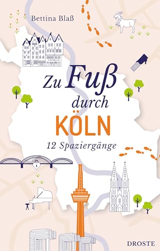 Zu Fuß durch Köln: 12 Spaziergänge