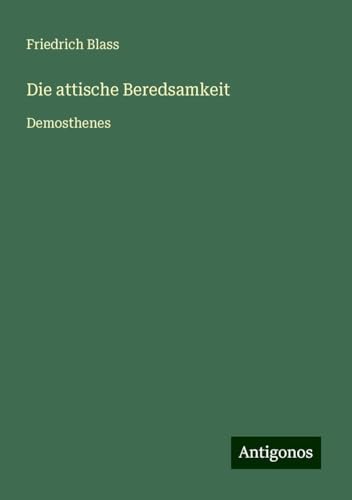 Die attische Beredsamkeit: Demosthenes