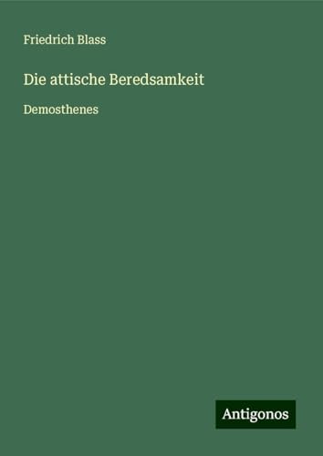 Die attische Beredsamkeit: Demosthenes
