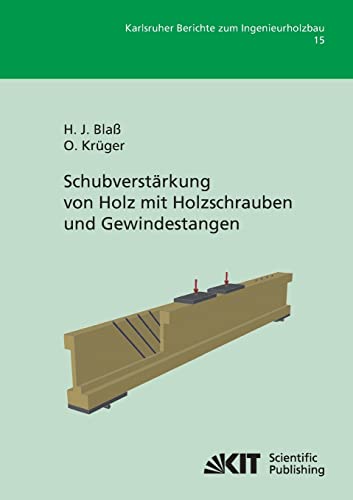 Schubverstärkung von Holz mit Holzschrauben und Gewindestangen (Karlsruher Berichte zum Ingenieurholzbau)
