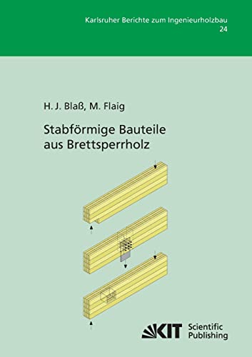 Stabfoermige Bauteile aus Brettsperrholz (Karlsruher Berichte zum Ingenieurholzbau)