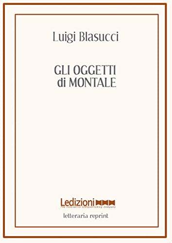 Gli oggetti di Montale (Letteraria reprint) von Ledizioni