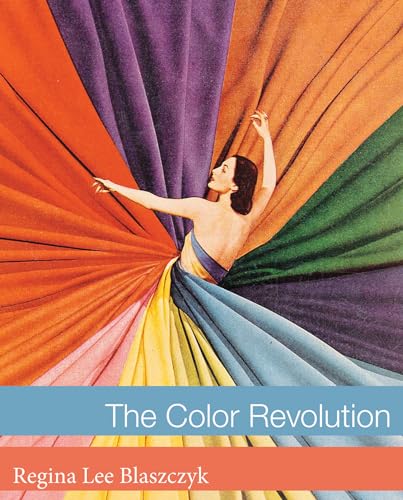 The Color Revolution (Lemelson Center Studies in Invention and Innovation series)