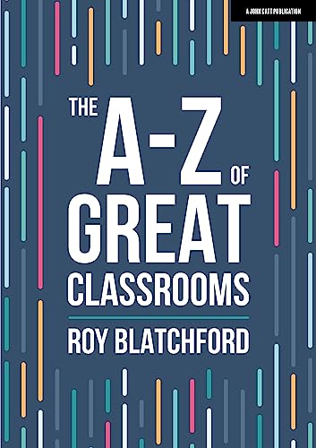 The A-Z of Great Classrooms (John Catt A-Z series) von John Catt