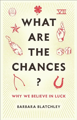 What Are the Chances? - Why We Believe in Luck von Columbia University Press