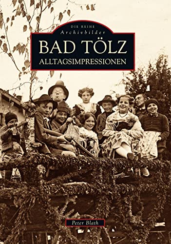 Bad Tölz: Alltagsimpressionen (Archivbilder) von Sutton Verlag GmbH