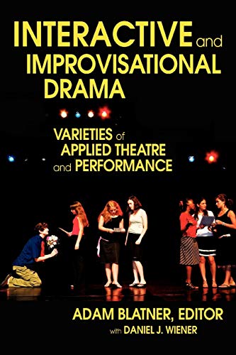 INTERACTIVE AND IMPROVISATIONAL DRAMA: VARIETIES OF APPLIED THEATRE AND PERFORMANCE