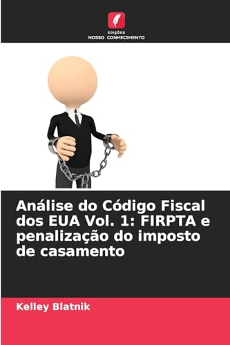 Análise do Código Fiscal dos EUA Vol. 1: FIRPTA e penalização do imposto de casamento von Edições Nosso Conhecimento