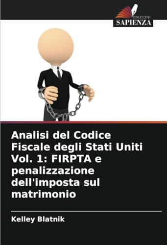 Analisi del Codice Fiscale degli Stati Uniti Vol. 1: FIRPTA e penalizzazione dell'imposta sul matrimonio von Edizioni Sapienza