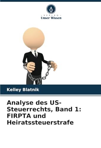 Analyse des US-Steuerrechts, Band 1: FIRPTA und Heiratssteuerstrafe von Verlag Unser Wissen