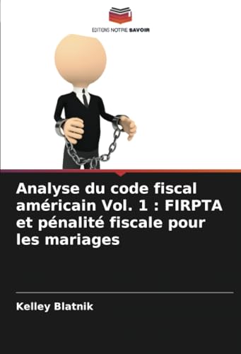 Analyse du code fiscal américain Vol. 1 : FIRPTA et pénalité fiscale pour les mariages von Editions Notre Savoir
