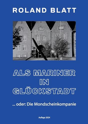Als Mariner in Glückstadt: oder: Die Mondscheinkompanie