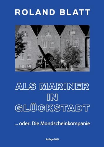 Als Mariner in Glückstadt: ... oder: Die Mondscheinkompanie von Books on Demand