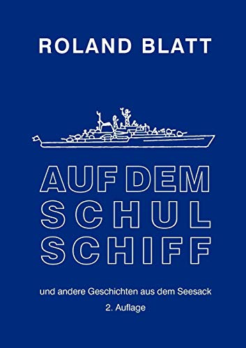 Auf dem Schulschiff: ... und andere Geschichten aus dem Seesack, 2. Auflage Auf dem Schulschiff: ... und andere Geschichten aus dem Seesack, 2. Auflage