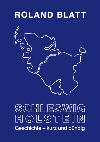 Schleswig-Holstein Geschichte - kurz und bündig von Books on Demand GmbH