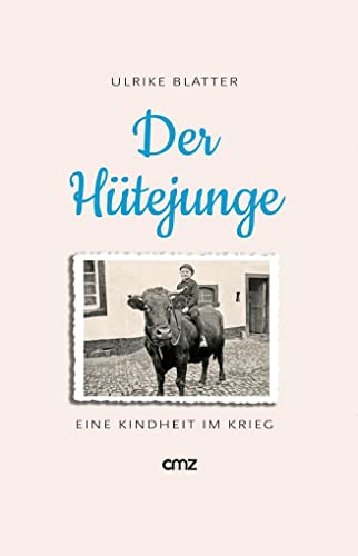 Der Hütejunge: Eine Kindheit im Krieg