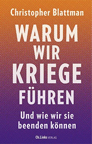 Warum wir Kriege führen: Und wie wir sie beenden können