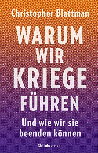 Warum wir Kriege führen: Und wie wir sie beenden können