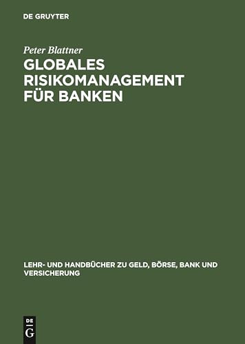 Globales Risikomanagement für Banken (Lehr- und Handbücher zu Geld, Börse, Bank und Versicherung) von De Gruyter Oldenbourg