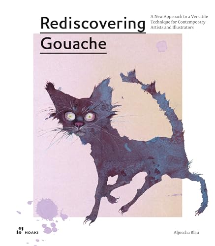 Rediscovering Gouache: A New Approach to a Versatile Technique for Contemporary Artists and Illustrators von Hoaki