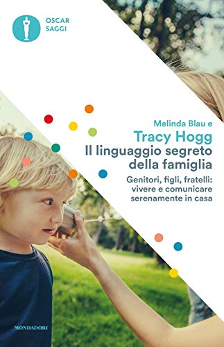 Il linguaggio segreto della famiglia. Genitori, figli, fratelli: vivere e comunicare serenamente a casa (Oscar saggi, Band 16) von Mondadori