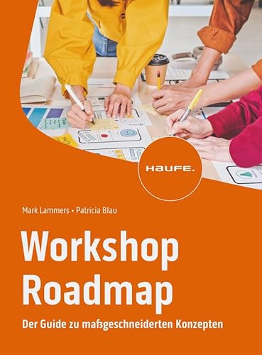 Workshop Roadmap: Der Guide zu maßgeschneiderten Konzepten (Haufe Fachbuch) von Haufe