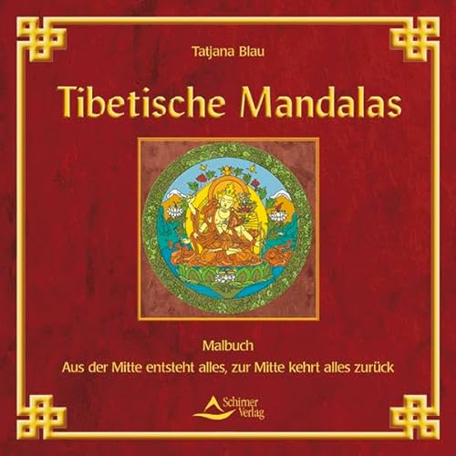 Tibetische Mandalas - Aus der Mitte entsteht alles, zur Mitte kehrt alles zurück: Aus der Mitte entsteht alles, zur Mitte kehrt alles zurück. Sonderausgabe