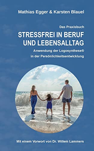 Stressfrei in Beruf und Lebensalltag: Anwendung der Logosynthese® in der Persönlichkeitsentwicklung von TWENTYSIX