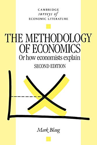 Methodology of Economics 2ed: Or, How Economists Explain (Cambridge Surveys of Economic Literature)