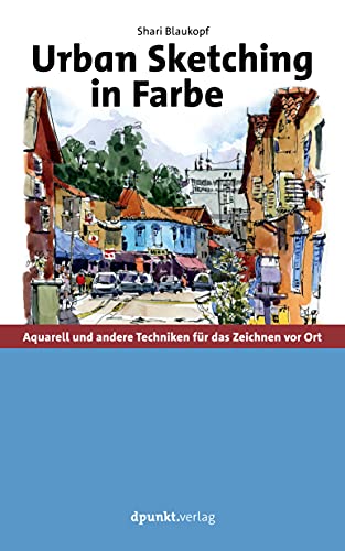 Urban Sketching in Farbe: Aquarell und andere Techniken für das Zeichnen vor Ort