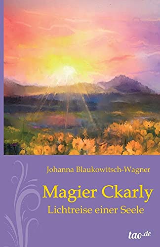 Magier Ckarly: Lichtreise einer Seele