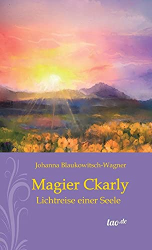 Magier Ckarly: Lichtreise einer Seele von Tao.de in J. Kamphausen