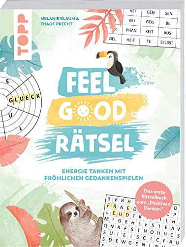 Feel Good Rätsel. Das erste Rätselbuch zum "Positiven Denken": Energie tanken mit fröhlichen Gedankenspielen
