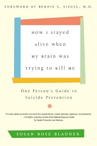 How I Stayed Alive When My Brain Was Trying to Kill Me: One Person's Guide to Suicide Prevention von William Morrow