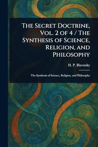 The Secret Doctrine, Vol. 2 of 4 / The Synthesis of Science, Religion, and Philosophy von Anson Street Press