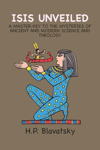 Isis Unveiled: A Master-Key to the Mysteries of Ancient and Modern Science and Theology von Ancient Wisdom Publications